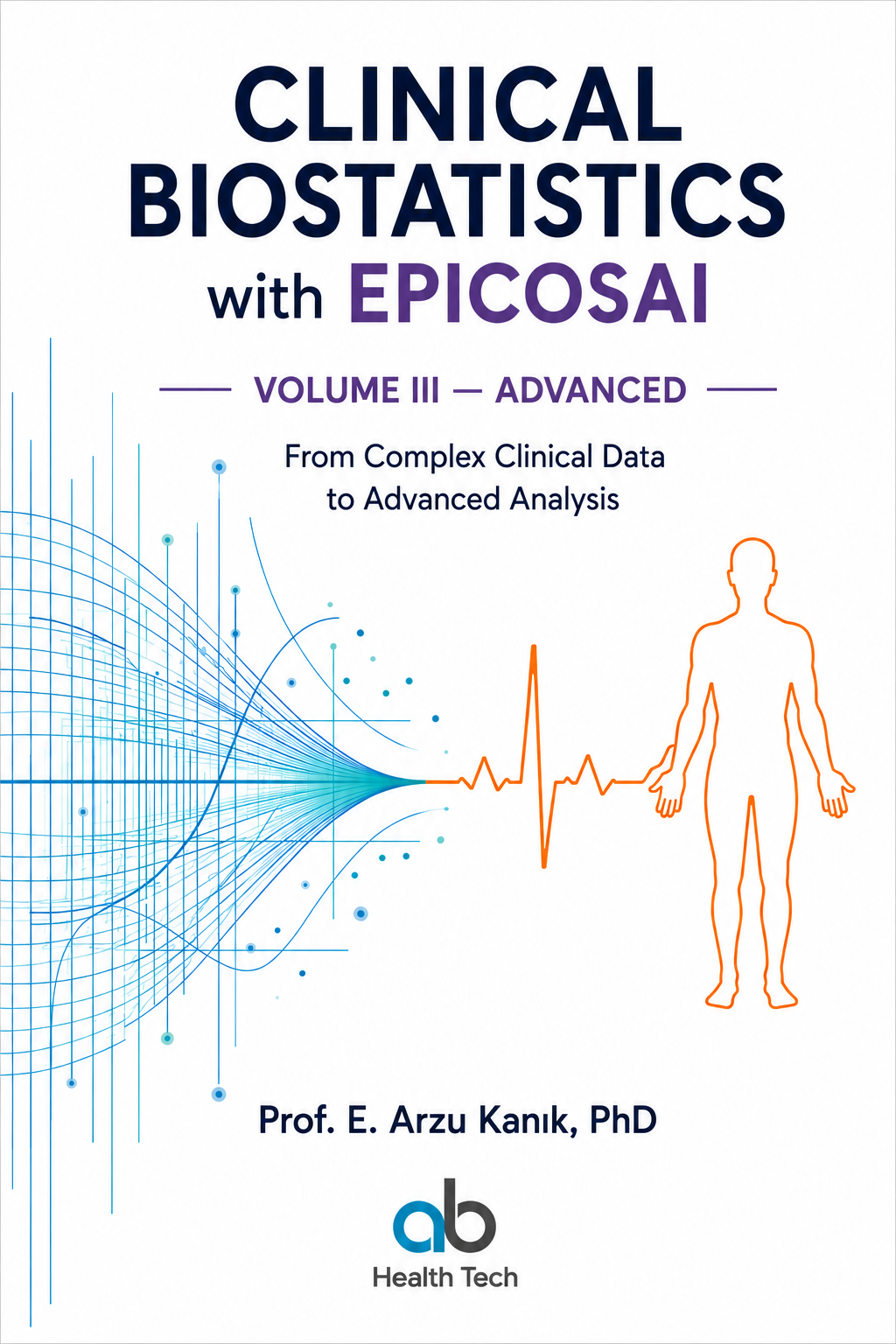 Clinical Biostatistics with EPICOSAI, Volume III — Advanced, by Prof. E. Arzu Kanık, PhD