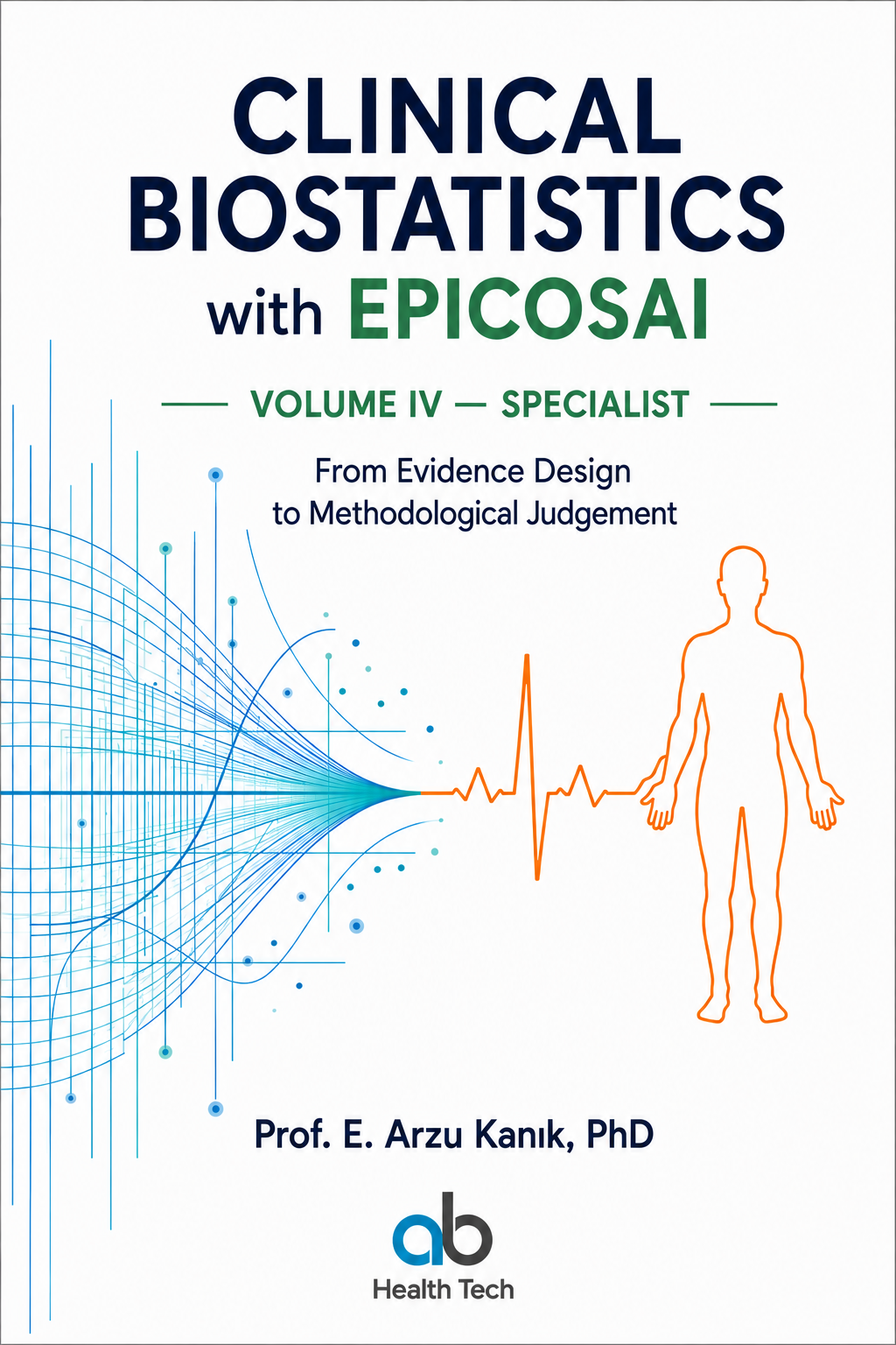 Clinical Biostatistics with EPICOSAI, Volume IV — Specialist, by Prof. E. Arzu Kanık, PhD